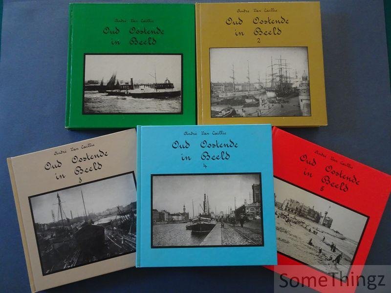 André Van Caillie. - Oud Oostende in beeld. Deel 1, 2, 3, 4 en 5. (Compleet).