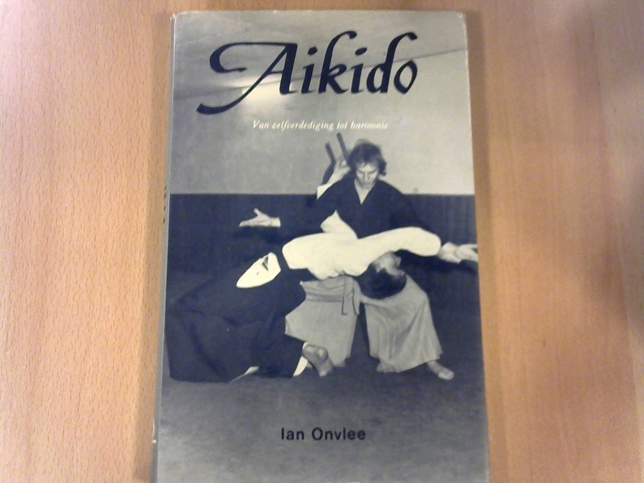 Onvlee Ian - Aikido. Van zelfverdediging tot harmonie