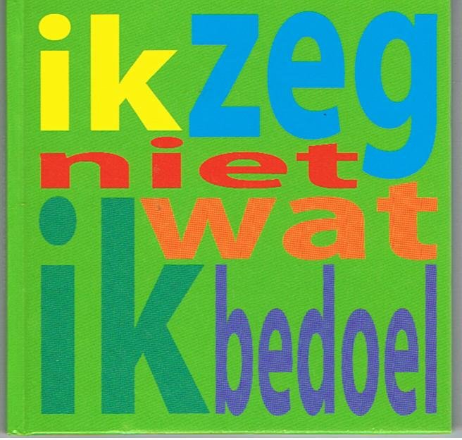 diverse - Ik zeg niet wat ik bedoel-voordrachtskunst in lied, cabaret, toneel, vertelling. gedicht en hoorspel
