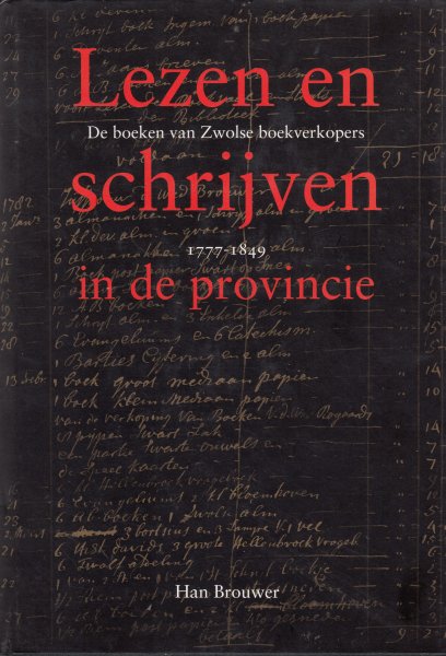 Brouwer, Han - Lezen en schrijven in de provincie. De boeken van Zwolse boekverkopers 1777 - 1849