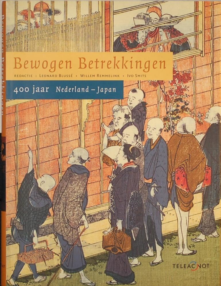 BLUSSE, L. / REMMELINK, W. / SMITS, I. (ed.). - Bewogen Betrekkingen. 400 jaar Nederland - Japan.
