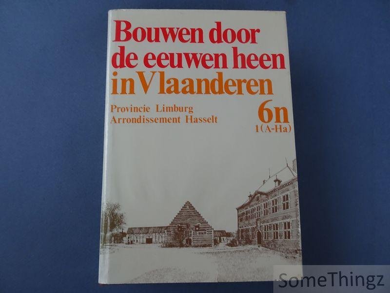 N/A. - 6n1 (A-Ha). Provincie Limburg. Arrondissement Hasselt. Bouwen door de eeuwen heen in Vlaanderen. Inventaris van het cultuurbezit in België.