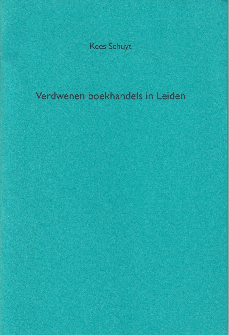 Schuyt, Kees - Verdwenen boekhandels in Leiden