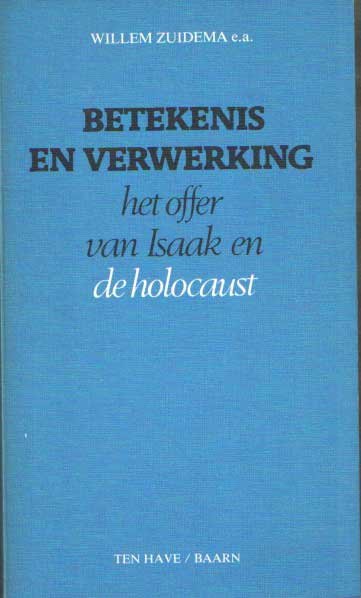 Zuidema, Willem e.a. - Betekenis en verwerking. Het offer van Isaak en de holocaust