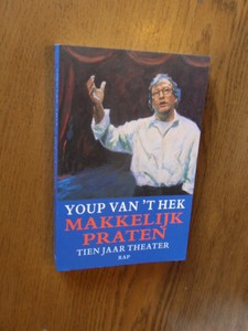 Hek, Youp van 't - Makkelijk praten. Tien jaar theater