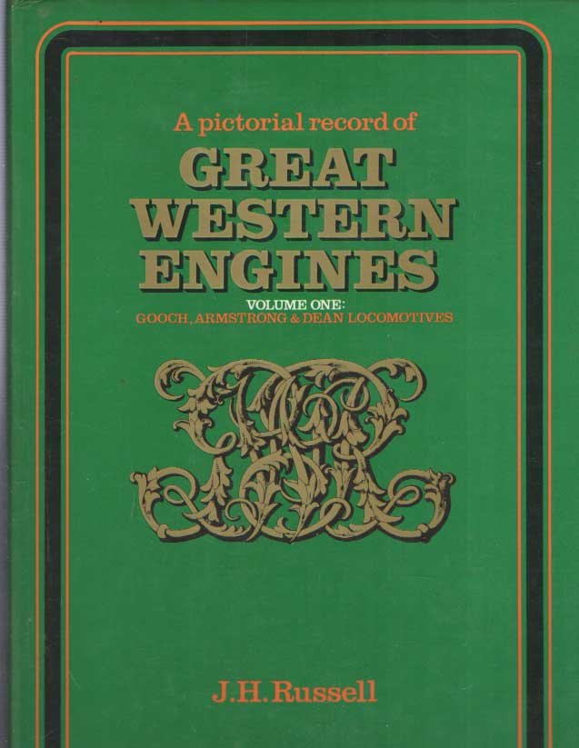 Russell, J.H. - A Pictorial Record of Great Western Engines. Volume one: Gooch, Armstrong & Dean Locomotives