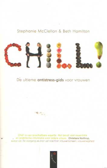 McClellan, Stephanie & Beth Hamilton - Chill! De ultieme antistress-gids voor vrouwen