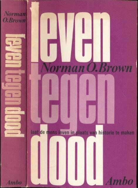 Brown, Norman O. - Leven Tegen Dood: De psychoanalytische betekenis van de geschiedenis.
