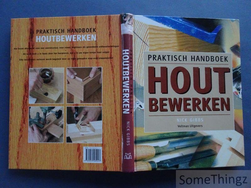 Nick Gibbs. - Praktisch handboek houtbewerken.