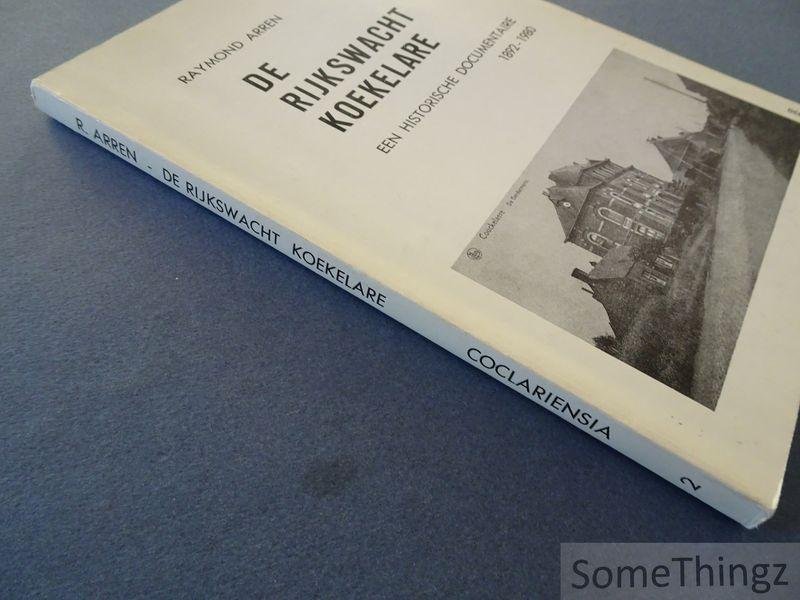 Raymond Arren en Raf Seys (inleiding). - De rijkswacht Koekelare. Een historische documentaire 1892-1980.