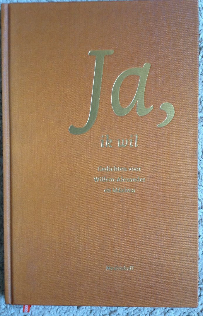 Job Cohen, Elisabeth Eyberts, Willem Jan Otten e.a. - Ja, ik wil - gedichten voor Willem-Alexander en Máxima t.g.v. hun huwelijk op 2 februari 2002