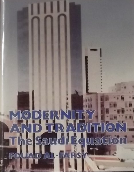 Fouad Al-Farsy - Modernity and Tradition: The Saudi Equation