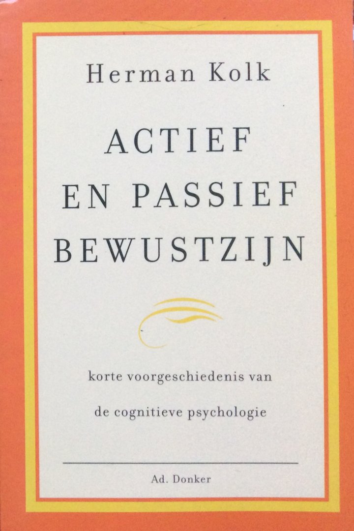 Kolk, Herman - Actief en passief bewustzijn; korte voorgeschiedenis van de cognitieve psychologie
