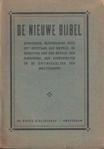Rijnders, G. - De nieuwe bijbel. Eenvoudige beschouwing over het ontstaan der wereld, de schepping van den mensch, den oorsprong der godsdiensten en de ontwikkeling der maatschappij