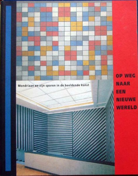 Toos Dijkhuis et a - Mondriaan en zijn sporen in de beeldende kunst