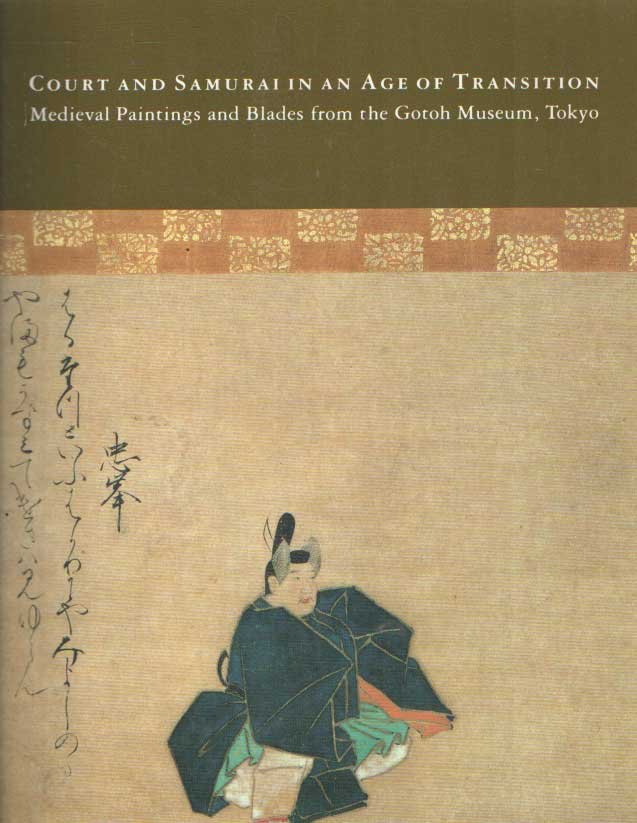 Rimer, J. Thomas a.o. - Court and Samurai in an Age of Transition : Medieval Paintings and Blades from the Gotoh Museum, Tokyo