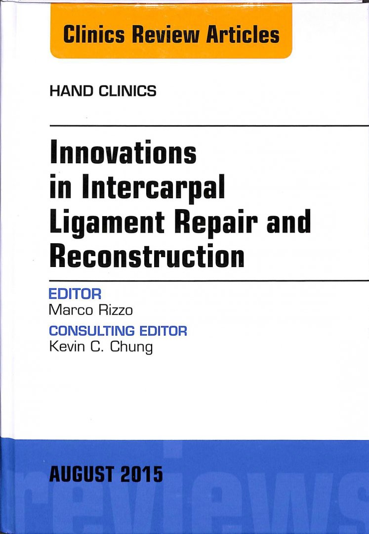 Rizzo, Marco - Innovations in Intercarpal Ligament. An Issue of Hand Clinics. Clinics review articles august 2015, volume 31, number 3