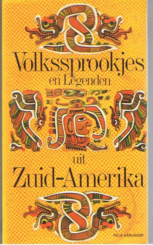 Karlinger, Felix - Volkssprookjes en Legenden uit Zuid-Amerika