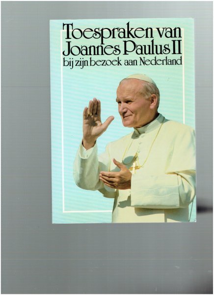 - - toespraken van joannes paulus II bij zijn bezoek in nederland