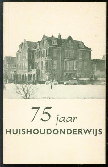 Mesdag, E. - 75 jaar huishoudonderwijs, van Haagsche kookschool 1888 tot Huishoudschool Laan van Meerdervoort 1963