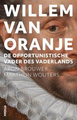 Willem van Oranje - De opportunistische Vader des Vaderlands