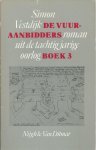 Simon Vestdijk - Deel   3 De Vuuraanbidders. Roman uit de tachtigjarige oorlog.