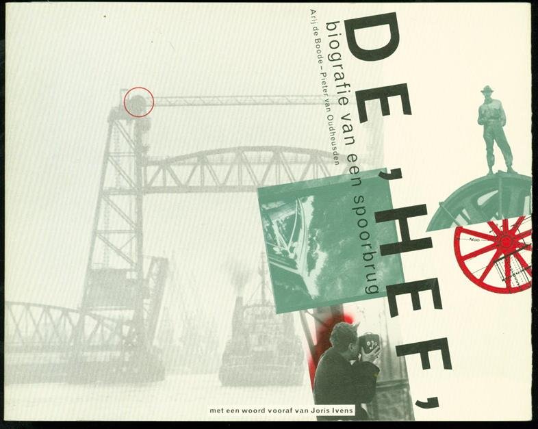 Boode Arij Oudheusden  van Pieter - DE Hef / biografie van een spoorbrug