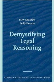 Alexander, Larry & Emily Sherwin. - Demystifying Legal Reasoning.