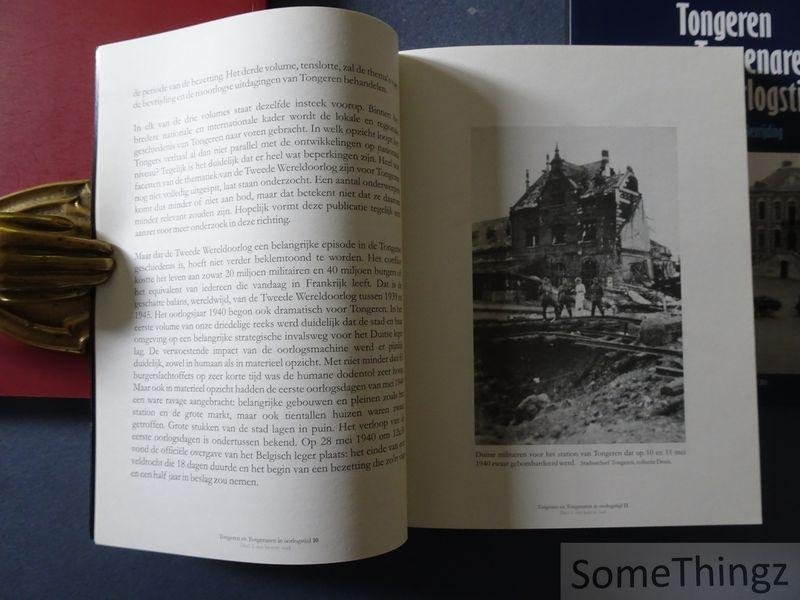 Sfingopoulos, Sofie. - Tongeren en Tongenaren in oorlogstijd. Deel 1: de oorlogsvoorbereiding en de Duitse inval, 1939-1940. Deel 2: een bezette stad 1940-1944. Deel 3: de bevrijding. [3 vol.]