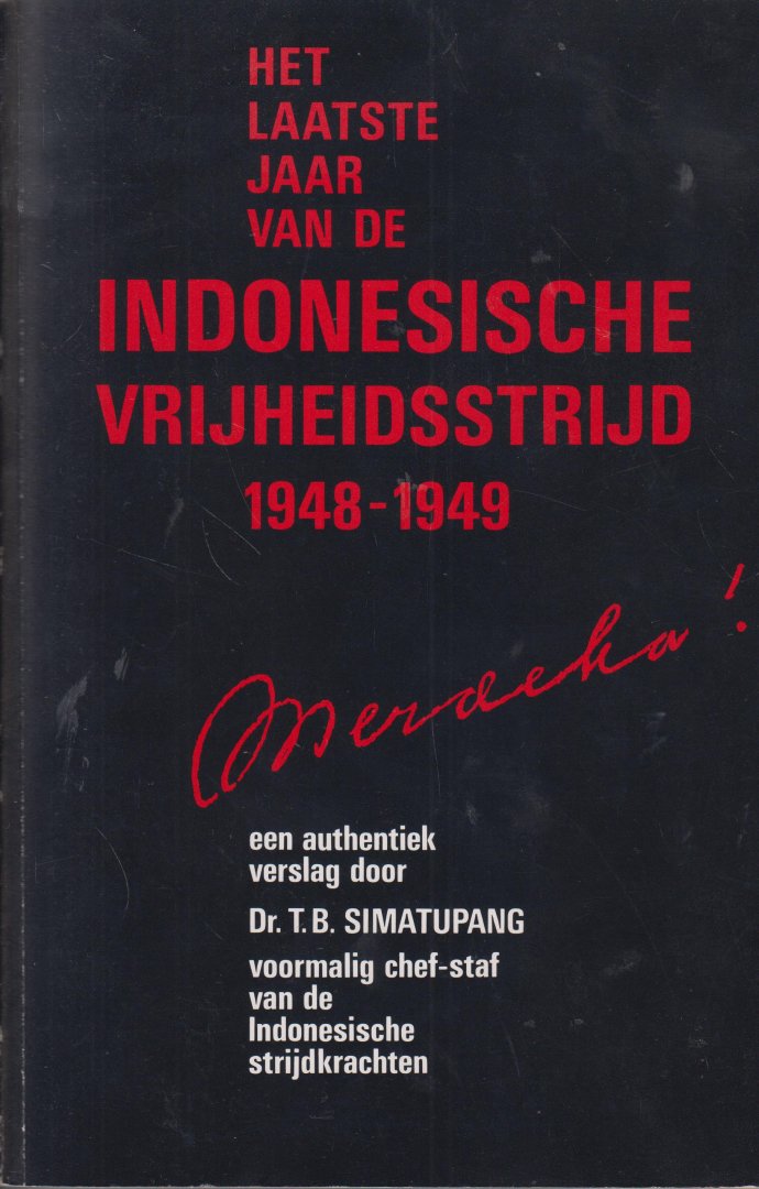 Simatupang (voormalig chef-staf van de Indonesische strijdkrachten), Dr Tahi Bonar - Het laatste jaar van de Indonesische Vrijheidsstrijd, 1948-1949. Een authentiek verslag door de voormalig chef-staf van de Indonesische Strijdkrachten.