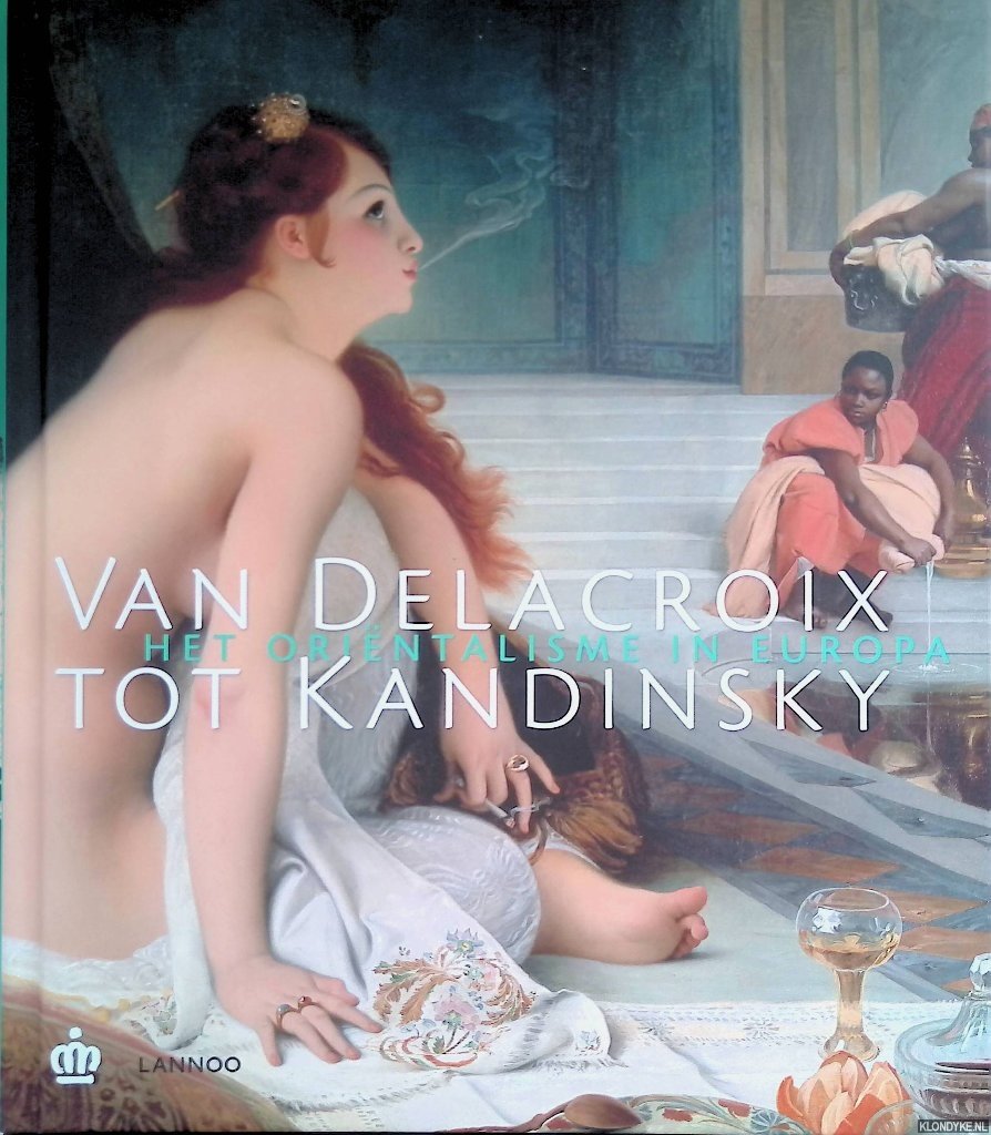 Draguet, Michel - Van Delacroix tot Kandinsky: het oriëntalisme in Europa