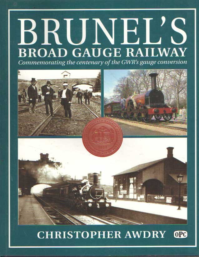 Awdry, Christopher - Brunels Broad Gauge Railway. Commemorating the Centenary of the GWRs Gauge Conversion