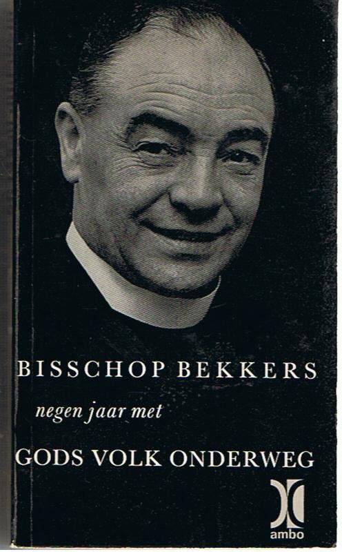 Bisschop Bekkers - Negen jaar met Gods volk onderweg