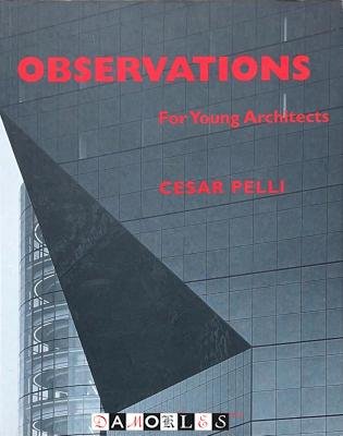 Cesar Pelli - Observations for young architects