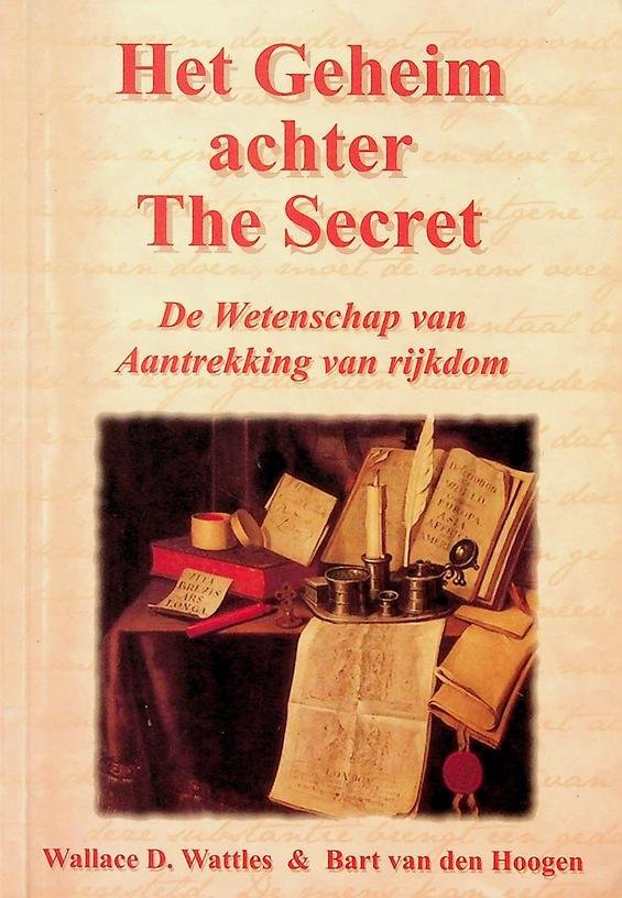 Wattles, Wallace D. / Bart van den Hoogen - Het Geheim achter The Secret. De Wetenschap van Aantrekking van Rijkdom