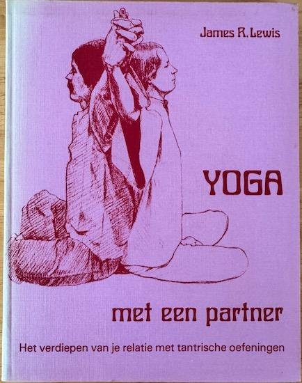 Lewis, James R. - YOGA MET EEN PARTNER. Het verdiepen van je relatie met tantrische oefeningen.