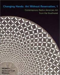 McFadden, David Revere, Ellen Napiura Taubman - Changing hands: Art without Reservation, 1. Contemporary Native American art from the southwest.