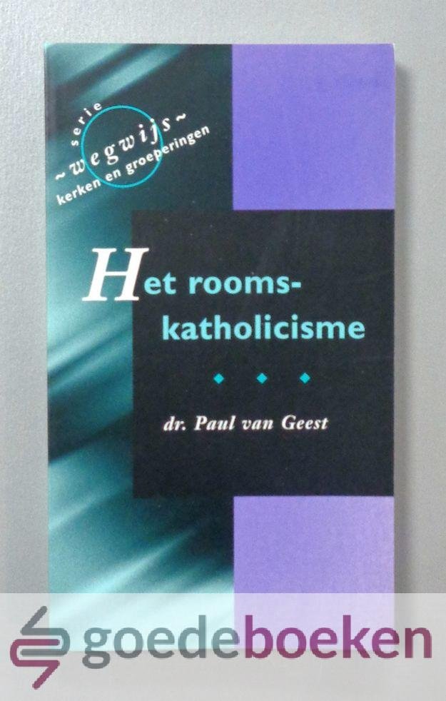 Geest, Dr. Paul van - Het rooms-katholicisme --- Serie Wegwijs, kerken en groeperingen
