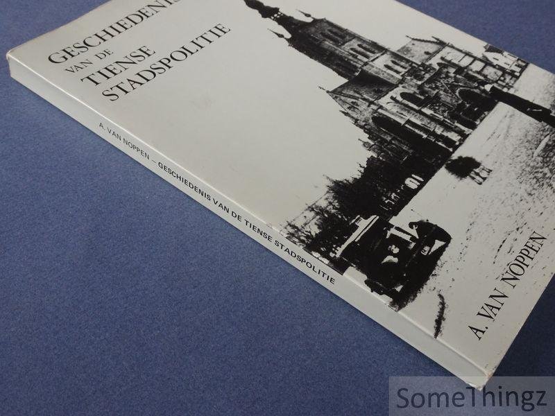 A. Van Noppen. - Geschiedenis van de Tiense stadspolitie.