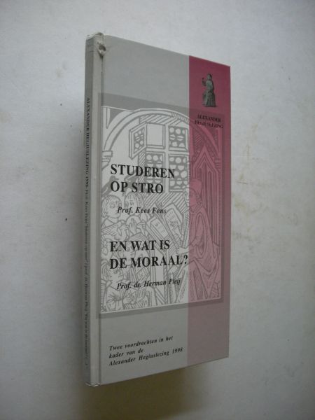 Fens, Prof.Kees / Pleij, Prof.dr.Herman - Studeren op stro / En wat is de moraal? Over de noodzaak van vertellen en onthouden in het moderne onderwijs.  Twee voordrachten in het kader van de Alexander Hegiuslezing