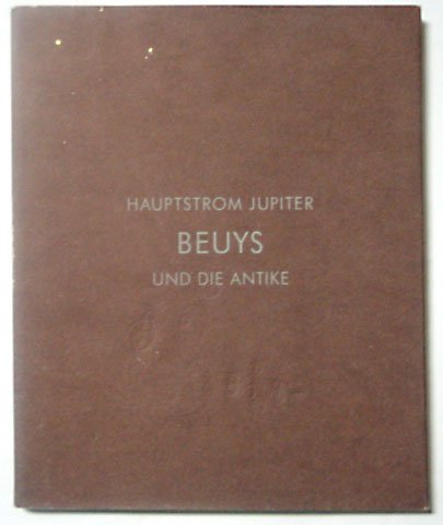 Grinten, Franz Josepf van der, Joseph Beuys - Hauptstrom jupiter. Beuys und die Antike. Aus dem Museum Schloss Moyland Sammlung van der Grinten