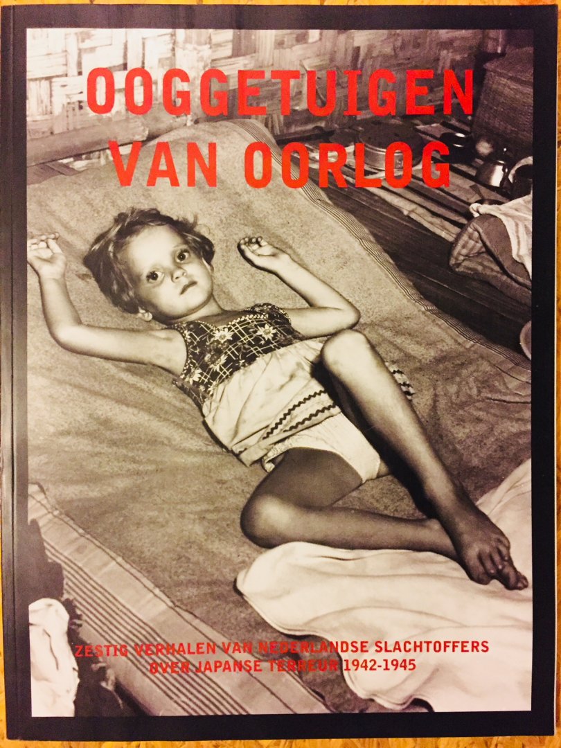 Goldsmann, Nicolette. (red.) - Ooggetuigen van oorlog. Zestig verhalen van Nederlandse slachtoffers over Japanse terreur, 1942-1945