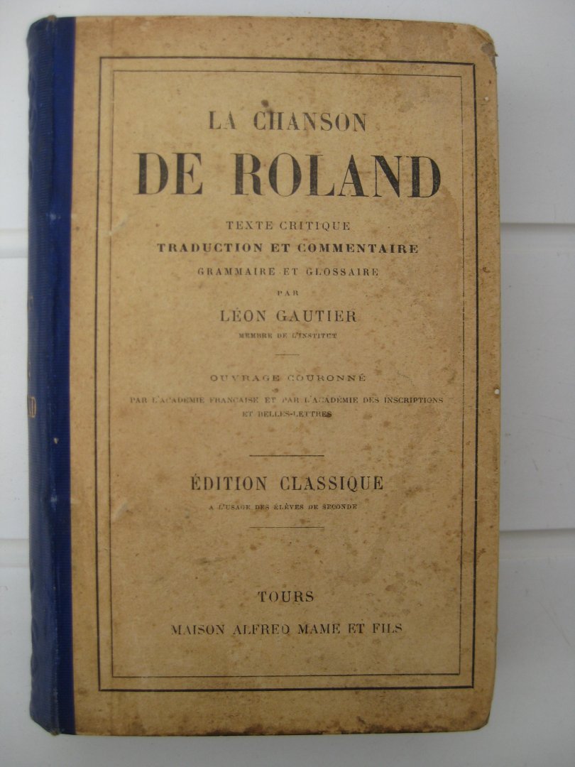 Gautier, Léon - La Chanson de Roland. Texte critique, traduction et commentaire, grammaire et glossaire.