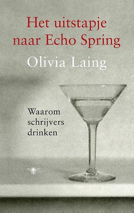 Laing, Olivia - Het uitstapje naar Echo Springs. Waarom schrijvers drinken.
