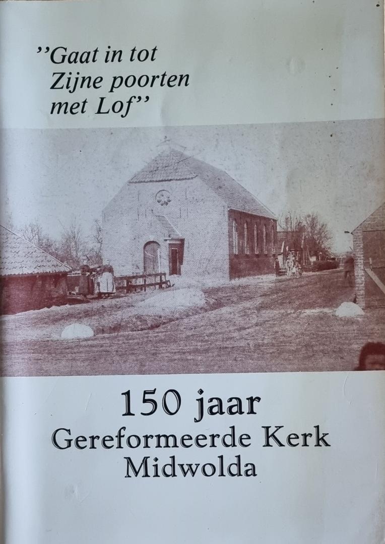 Dijkhuis, A. e.a. - 150 jaar Gereformeerde Kerk Midwolda Gaat in Zijne poorten met Lof,