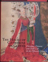 The hours of Catherine of Cleves - Devotion, Demons and Daily Life in the Fifteenth Century