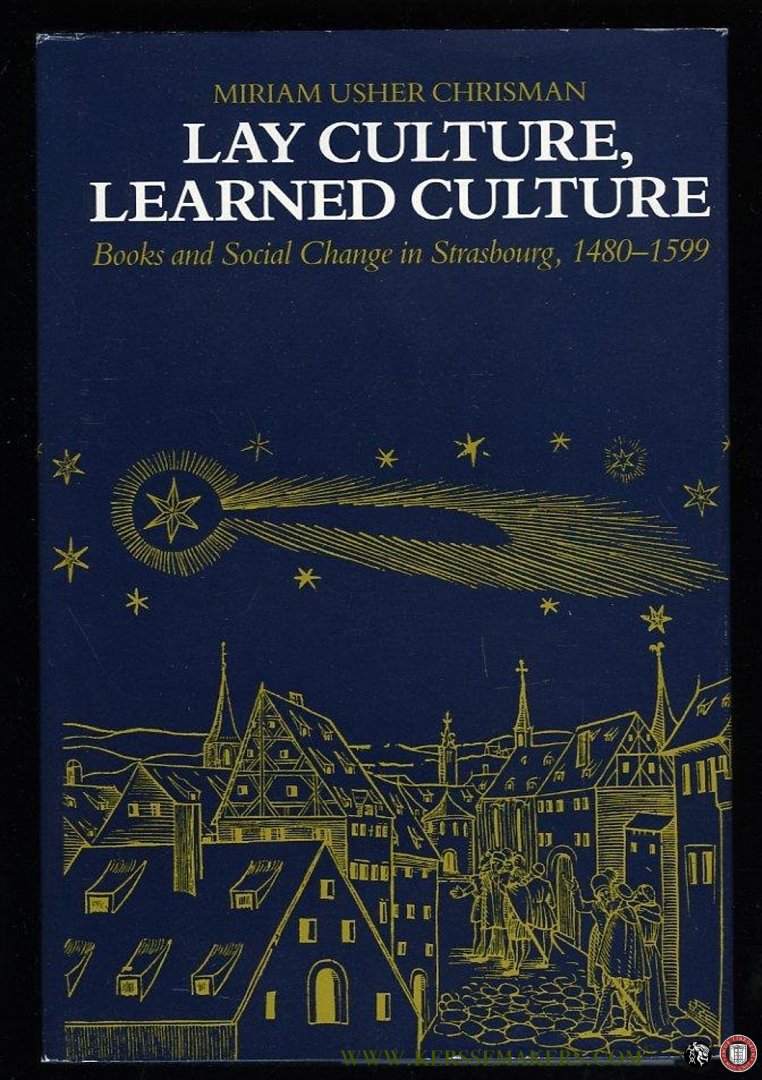 CHRISMAN, Miriam Usher - Lay Culture, Learned Culture. Books and Social Change in Strasbourg.