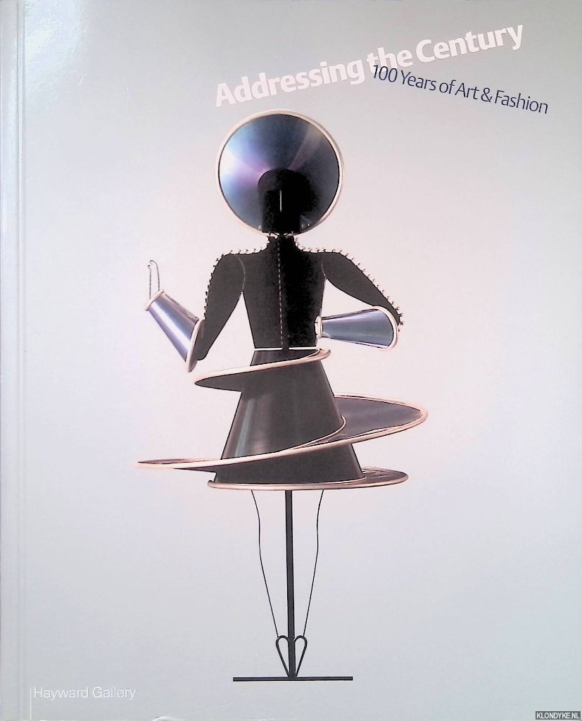 Wollen, Peter - Addressing the Century: 100 Years of Art and Fashion