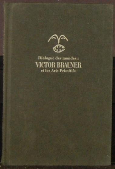 - - Dialogue des mondes: Victor Brauner et les Arts Primitifs.