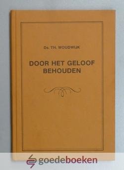 Woudwijk, Ds. Th. - Door het geloof behouden --- Van wijlen ds. W. Woudwijk, overleden te Hilversum, 11 november 1920